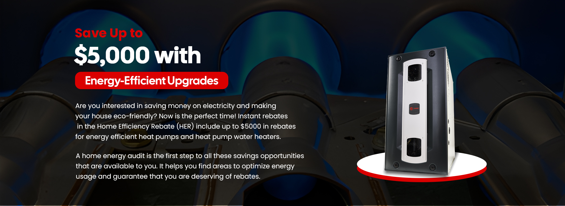 Get upto $5,000 Heat Pump Rebates